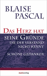 Das Herz hat seine Gr&uuml;nde, die der Verstand nicht kennt - Blaise Pascal