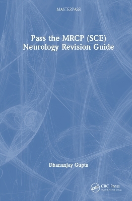Pass the MRCP (SCE) Neurology Revision Guide - Dhananjay Gupta