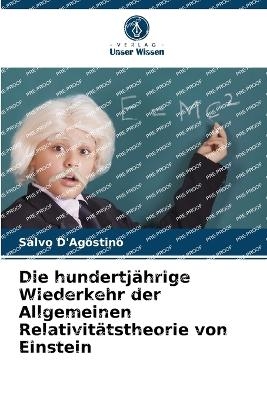 Die hundertj&auml;hrige Wiederkehr der Allgemeinen Relativit&auml;tstheorie von Einstein - Salvo D'Agostino