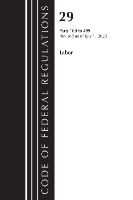 Code of Federal Regulations, Title 29 Labor100-499, Revised as of July 1, 2023