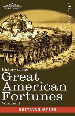 History of the Great American Fortunes, Volume II - Gustavus Myers