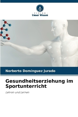 Gesundheitserziehung im Sportunterricht - Norberto Dom&iacute;nguez Jurado