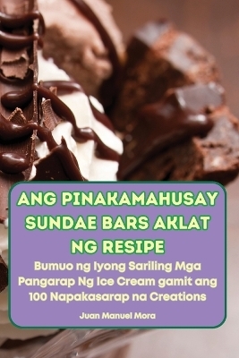 Ang Pinakamahusay Sundae Bars Aklat Ng Resipe -  Juan Manuel Mora