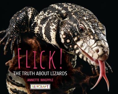 Flick! the Truth about Lizards - Annette Whipple