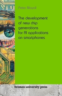 The development of new chip generations for AI applications on smartphones - Peter Mayall