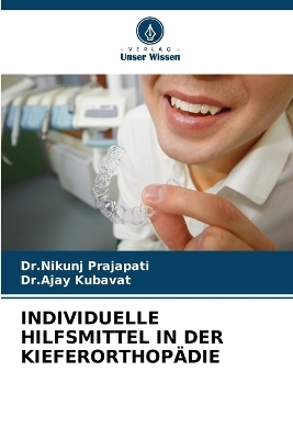 Individuelle Hilfsmittel in Der Kieferorthop&auml;die - Dr Nikunj Prajapati, Dr Ajay Kubavat