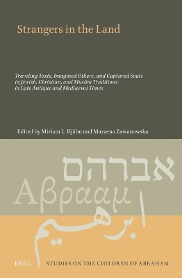 Strangers in the Land: Traveling Texts, Imagined Others, and Captured Souls in Jewish, Christian, and Muslim Traditions in Late Antique and Mediaeval Times - 