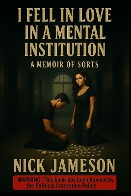 I Fell in Love in a Mental Institution - Nick Jameson