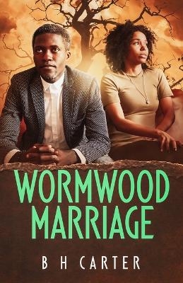 Wormwood Marriage - B H Carter
