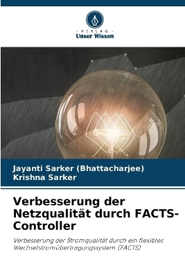 Verbesserung der Netzqualit&auml;t durch FACTS-Controller - Jayanti Sarker (Bhattacharjee), Krishna Sarker