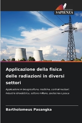 Applicazione della fisica delle radiazioni in diversi settori - Bartholomeus Pasangka