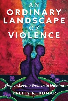 An Ordinary Landscape of Violence - Preity R. Kumar