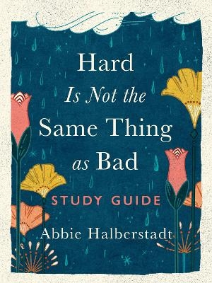 Hard Is Not the Same Thing as Bad Study Guide - Abbie Halberstadt