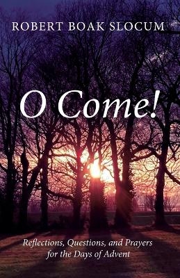 O Come! - Robert Boak Slocum