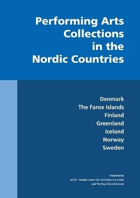 Performing Arts Collections in the Nordic Countries - Benedikte Berntzen, Magnus Blomkvist, Sigr&iacute;&eth;ur J&oacute;nsd&oacute;ttir