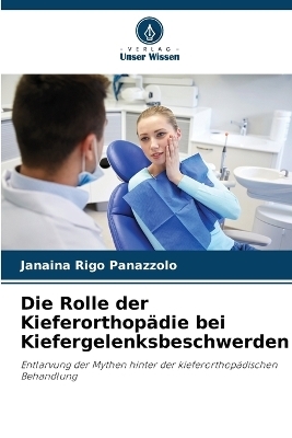 Die Rolle der Kieferorthop&auml;die bei Kiefergelenksbeschwerden - Janaina Rigo Panazzolo