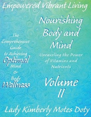 Volume II Nourishing Body and Mind Unraveling the Power of Vitamins and Nutrients - Lady Kimberly Motes Doty