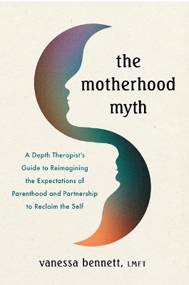 The Motherhood Myth - Vanessa Bennett