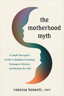 The Motherhood Myth - Vanessa Bennett