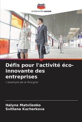 D&eacute;fis pour l'activit&eacute; &eacute;co-innovante des entreprises - Halyna Matviienko, Svitlana Kucherkova