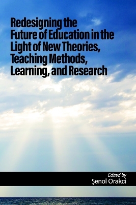 Redesigning the Future of Education in the Light of New Theories, Teaching Methods, Learning, and Research
