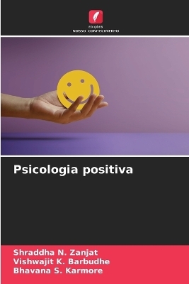 Psicologia positiva - Shraddha N Zanjat, Vishwajit K Barbudhe, Bhavana S Karmore