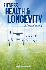 Fitness, Health & Longevity a Personal Journey - Frank Manganella