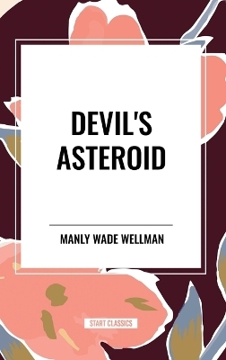 Devil's Asteroid - Manly Wade Wellman
