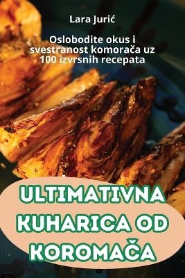 Ultimativna Kuharica Od KoromaČa -  Lara Juric