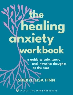 The Healing Anxiety Workbook - Sheryl Lisa Finn