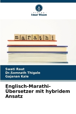 Englisch-Marathi-&Uuml;bersetzer mit hybridem Ansatz - Swati Raut, Dr Somnath Thigale, Gajanan Kale