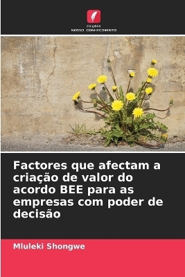 Factores que afectam a cria&ccedil;&atilde;o de valor do acordo BEE para as empresas com poder de decis&atilde;o - Mluleki Shongwe