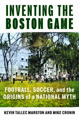 Inventing the Boston Game - Kevin Tallec Marston, Mike Cronin