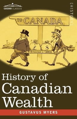 History of Canadian Wealth - Gustavus Myers