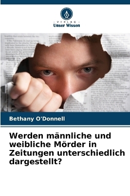 Werden männliche und weibliche Mörder in Zeitungen unterschiedlich dargestellt?