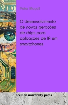 O desenvolvimento de novas geraÃ§Ãµes de chips para aplicaÃ§Ãµes de IA em smartphones