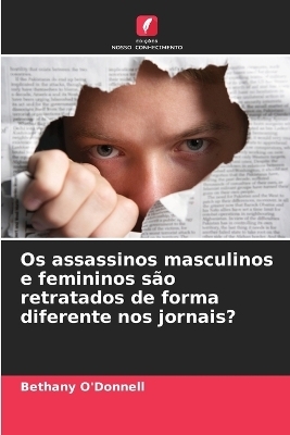 Os assassinos masculinos e femininos s&atilde;o retratados de forma diferente nos jornais? - Bethany O'Donnell