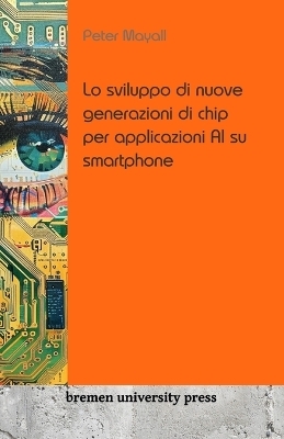 Lo sviluppo di nuove generazioni di chip per applicazioni AI su smartphone - Peter Mayall