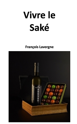 Vivre le Sak&eacute; - Fran&ccedil;ois Lavergne