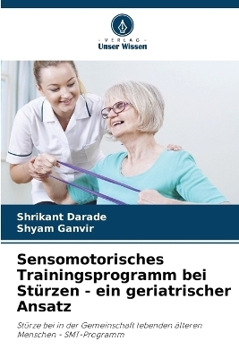 Sensomotorisches Trainingsprogramm bei St&uuml;rzen - ein geriatrischer Ansatz - Shrikant Darade, Shyam Ganvir