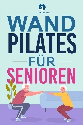 Wand-Pilates f&uuml;r Senioren - Fit Forever