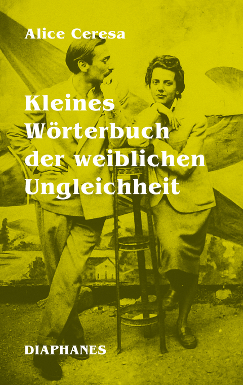 Kleines W&ouml;rterbuch der weiblichen Ungleichheit - Alice Ceresa