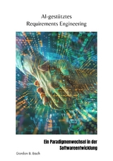 AI-gestütztes Requirements Engineering - Gordon B. Bach