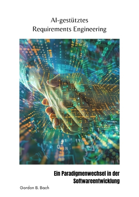 AI-gestütztes Requirements Engineering - Gordon B. Bach