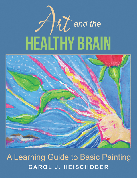 Art and the Healthy Brain - Carol J. Heischober