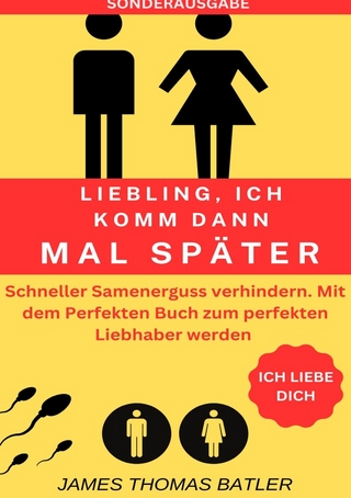 LIEBLING ICH KOMM DANN MAL SPÄTER VORZEITIGER SAMENERGUSS VERHINDERN: Selbstcoaching 2023 - TOP 150 Seiten - SONDERASUGABE MIT SEXTAGEBUCH