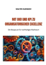 Mit OKR und KPI zu Organisatorischer Excellenz - Walter Kuznezov