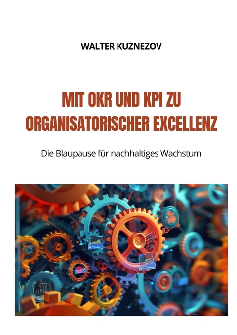 Mit OKR und KPI zu Organisatorischer Excellenz - Walter Kuznezov