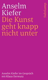 Die Kunst geht knapp nicht unter - Anselm Kiefer, Klaus Dermutz