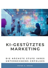 KI-gestütztes Marketing - Peter A. Kruse